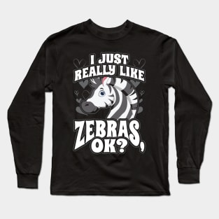 I Just Really Like Zebras OK Long Sleeve T-Shirt